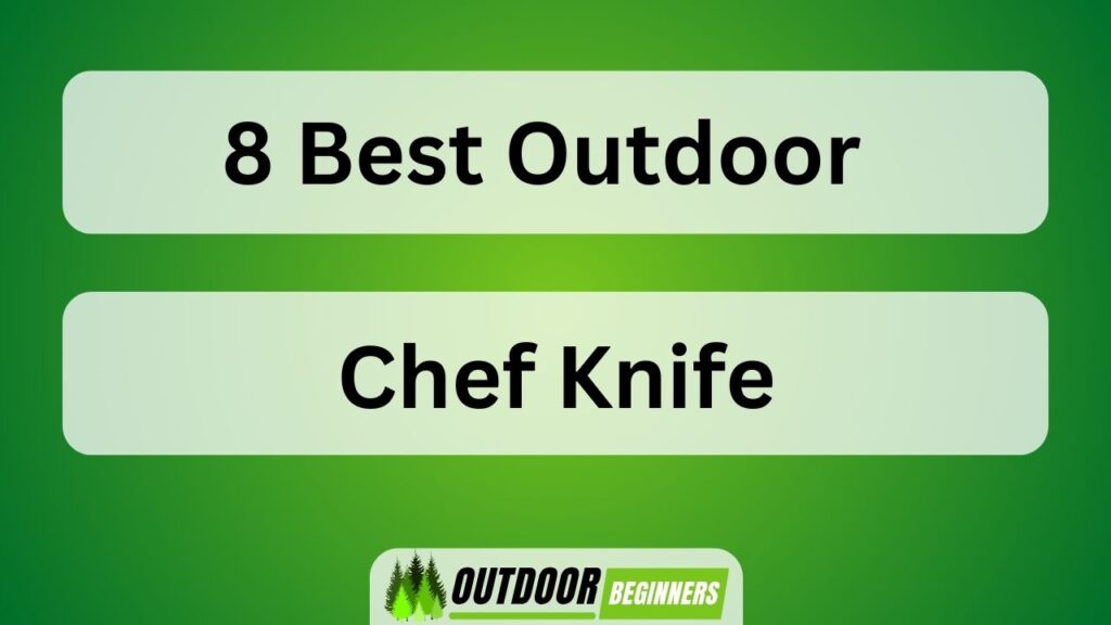 8 Best Outdoor Chef Knife