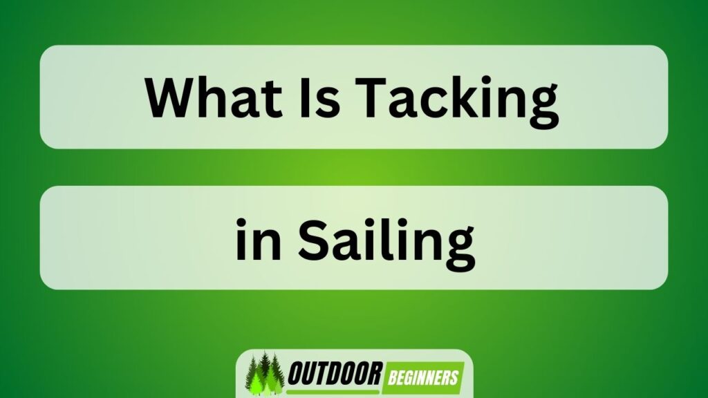 What Is Tacking in Sailing
