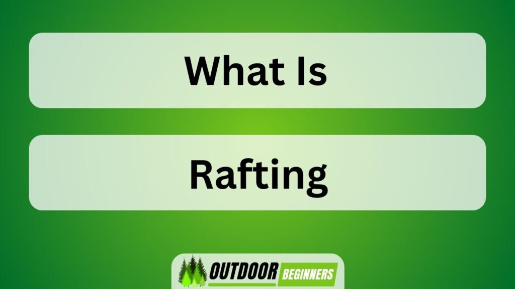What Is Rafting