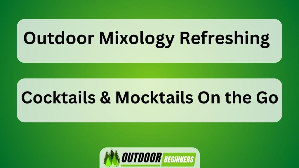 Outdoor Mixology Refreshing Cocktails & Mocktails On the Go