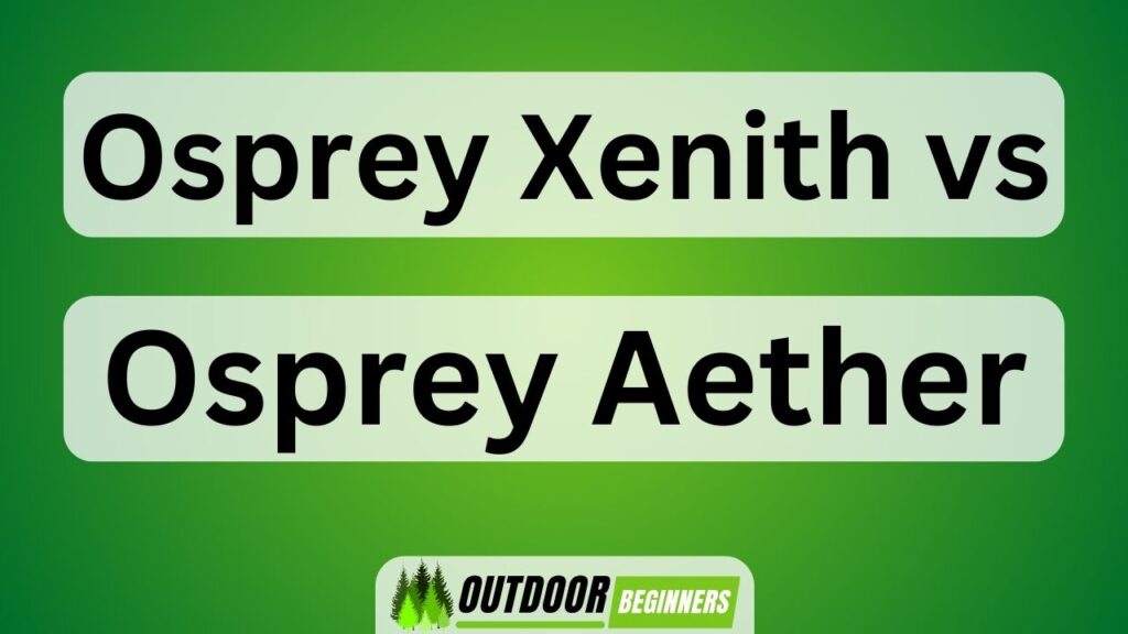 Osprey Xenith Vs Osprey Aether