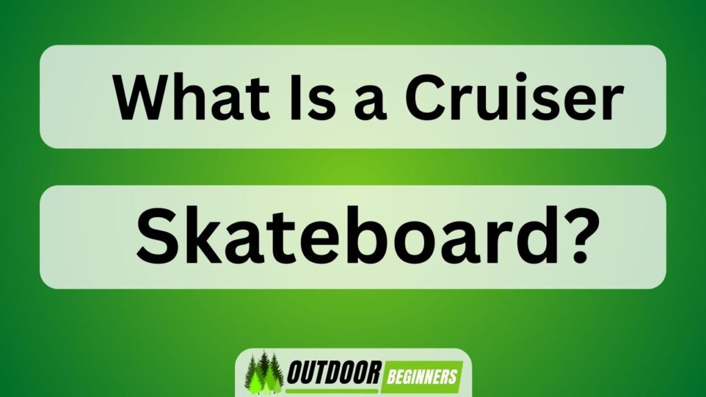 What Is a Cruiser Skateboard?