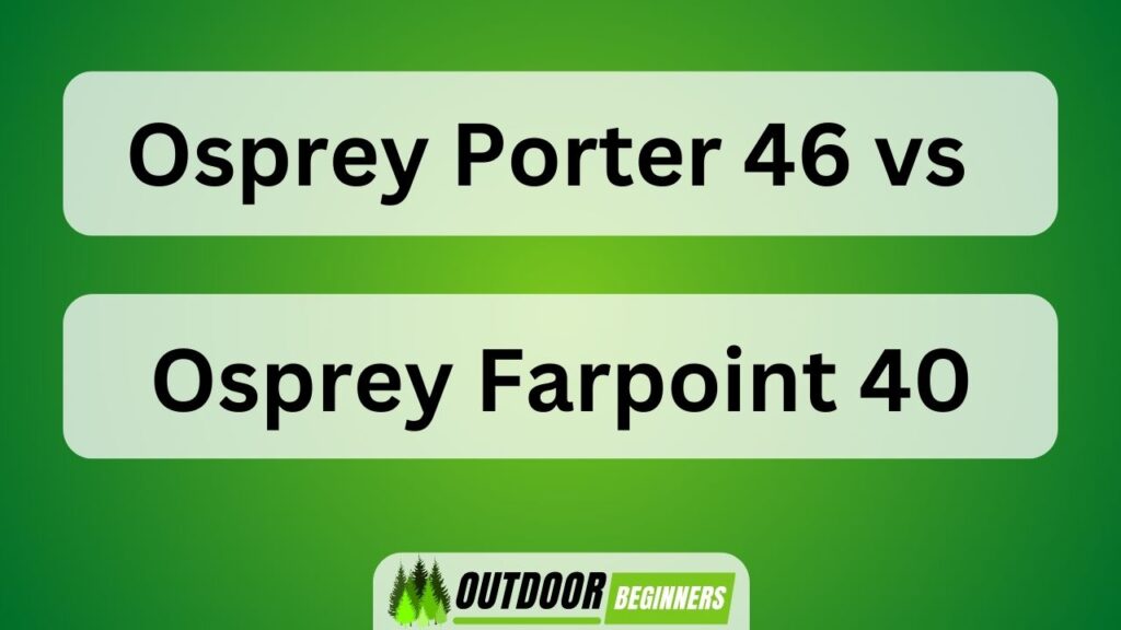Osprey Porter 46 Vs Osprey Farpoint 40