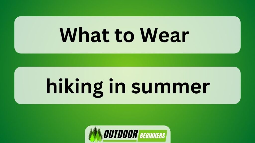 what to wear hiking in summer