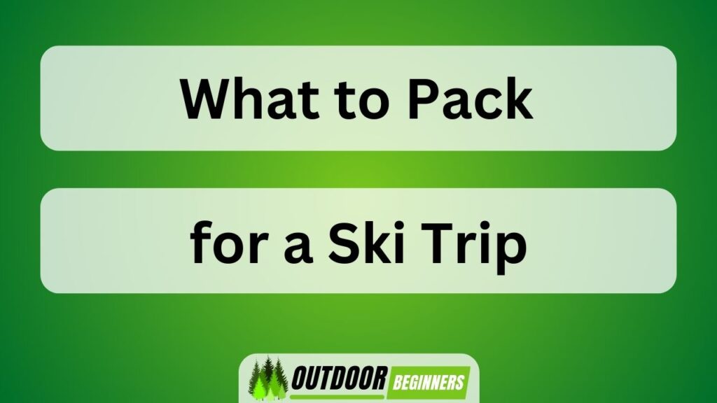 What to Pack for a Ski Trip