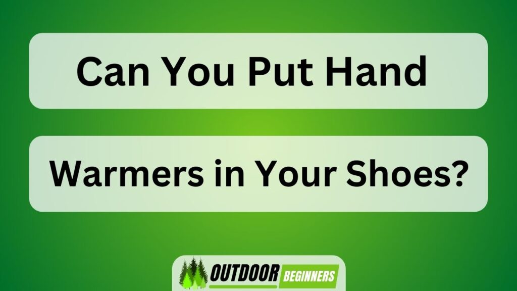 Can You Put Hand Warmers in Your Shoes