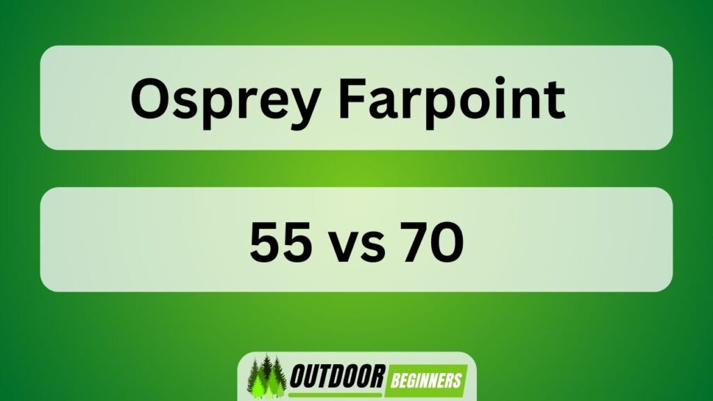 Osprey Farpoint 55 Vs 70