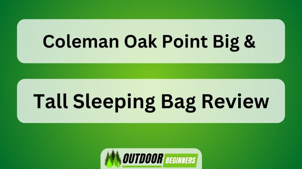 Coleman Oak Point Big & Tall Sleeping Bag Review