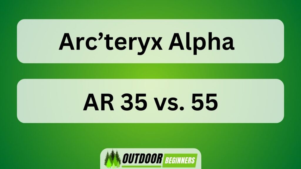 ARc'Teryx Alpha AR 35 Vs. 55