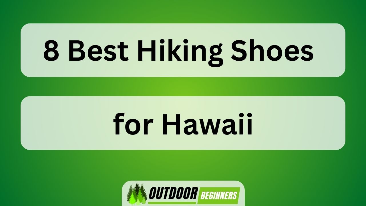 8 Best Hiking Shoes for Hawaii
